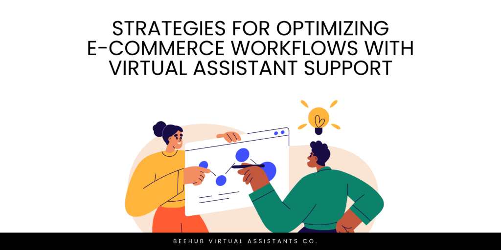 Strategies for Optimizing E-commerce Workflows with Virtual Assistant Support